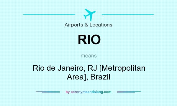 What does RIO mean? It stands for Rio de Janeiro, RJ [Metropolitan Area], Brazil