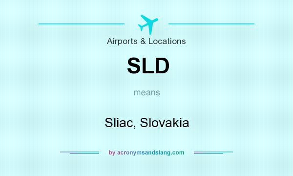 What does SLD mean? It stands for Sliac, Slovakia