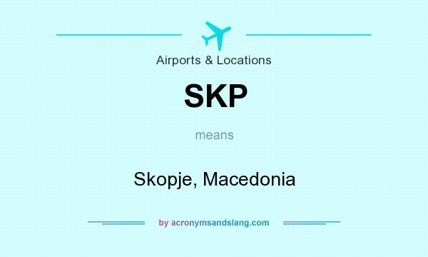 What does SKP mean? It stands for Skopje, Macedonia