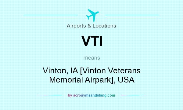 What does VTI mean? It stands for Vinton, IA [Vinton Veterans Memorial Airpark], USA