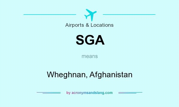 What does SGA mean? It stands for Wheghnan, Afghanistan