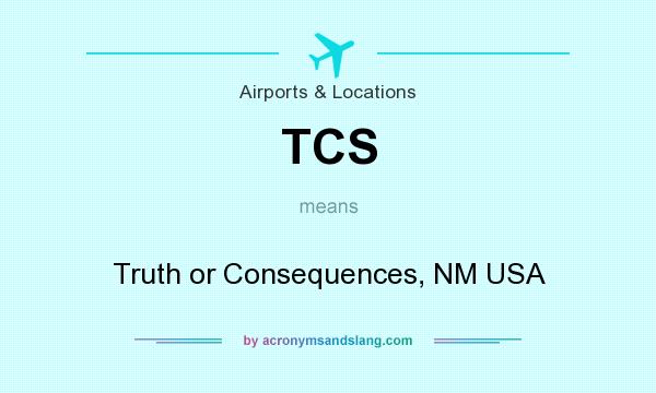 What does TCS mean? It stands for Truth or Consequences, NM USA