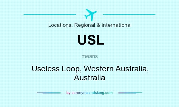 What does USL mean? It stands for Useless Loop, Western Australia, Australia