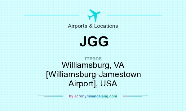 What does JGG mean? It stands for Williamsburg, VA [Williamsburg-Jamestown Airport], USA