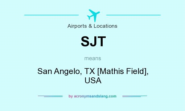 What does SJT mean? It stands for San Angelo, TX [Mathis Field], USA