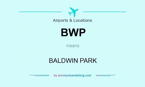 What does BWP mean? It stands for BALDWIN PARK