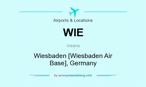 What does WIE mean? It stands for Wiesbaden [Wiesbaden Air Base], Germany