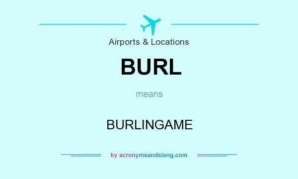 What does BURL mean? It stands for BURLINGAME