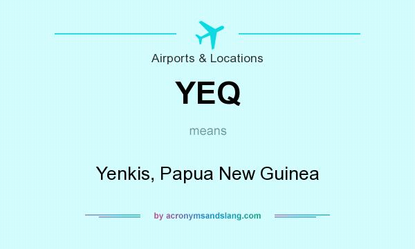 What does YEQ mean? It stands for Yenkis, Papua New Guinea