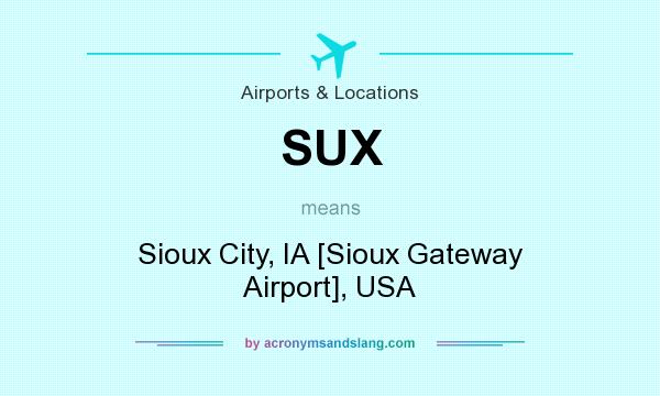 What does SUX mean? It stands for Sioux City, IA [Sioux Gateway Airport], USA
