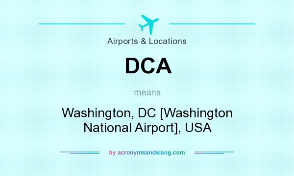 What does DCA mean? It stands for Washington, DC [Washington National Airport], USA