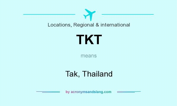 What does TKT mean? It stands for Tak, Thailand