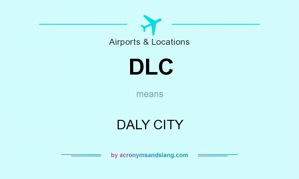 What does DLC mean? It stands for DALY CITY