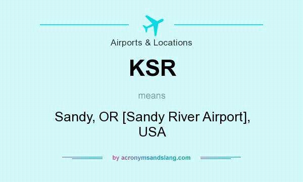 What does KSR mean? It stands for Sandy, OR [Sandy River Airport], USA