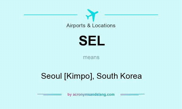 What does SEL mean? It stands for Seoul [Kimpo], South Korea