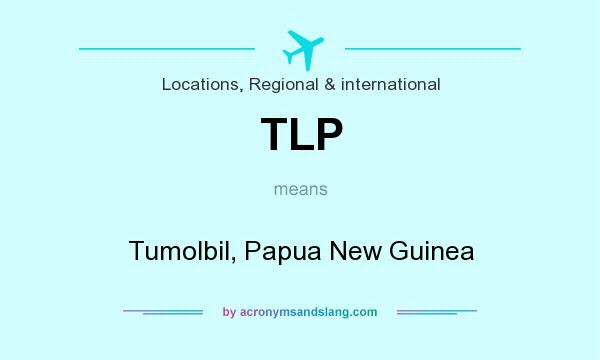 What does TLP mean? It stands for Tumolbil, Papua New Guinea