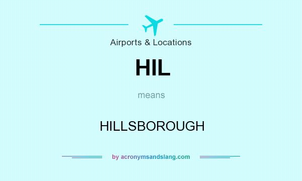 What does HIL mean? It stands for HILLSBOROUGH
