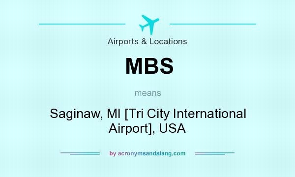 What does MBS mean? It stands for Saginaw, MI [Tri City International Airport], USA