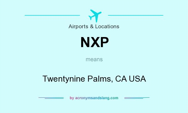 What does NXP mean? It stands for Twentynine Palms, CA USA