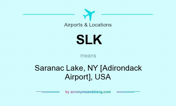 What does SLK mean? It stands for Saranac Lake, NY [Adirondack Airport], USA