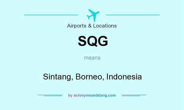 What does SQG mean? It stands for Sintang, Borneo, Indonesia