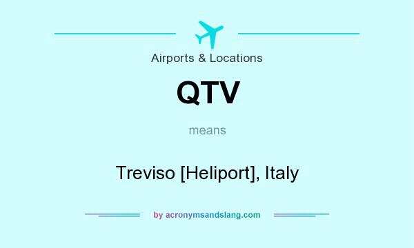 What does QTV mean? It stands for Treviso [Heliport], Italy