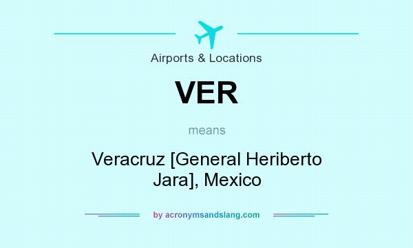 What does VER mean? It stands for Veracruz [General Heriberto Jara], Mexico