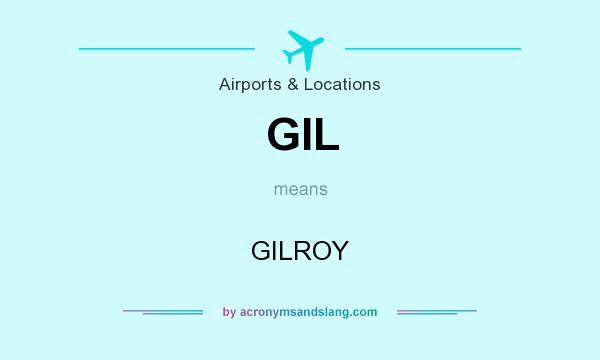 What does GIL mean? It stands for GILROY