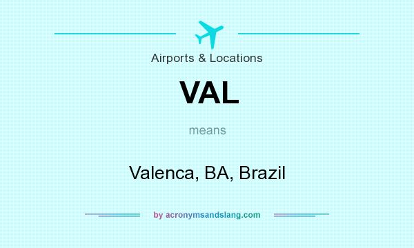 What does VAL mean? It stands for Valenca, BA, Brazil