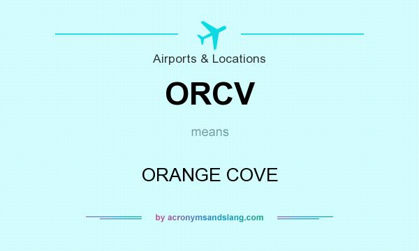What does ORCV mean? It stands for ORANGE COVE