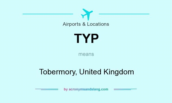 What does TYP mean? It stands for Tobermory, United Kingdom