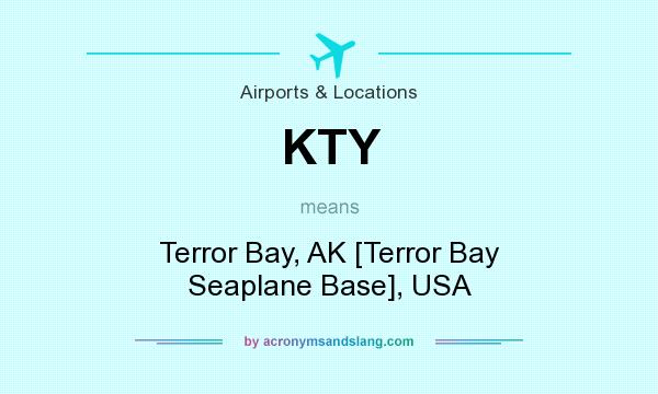 What does KTY mean? It stands for Terror Bay, AK [Terror Bay Seaplane Base], USA