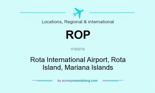 What does ROP mean? It stands for Rota International Airport, Rota Island, Mariana Islands