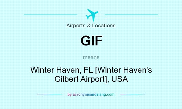 What does GIF mean? It stands for Winter Haven, FL [Winter Haven`s Gilbert Airport], USA