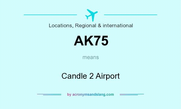 What does AK75 mean? It stands for Candle 2 Airport