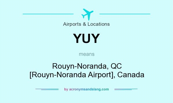 What does YUY mean? It stands for Rouyn-Noranda, QC [Rouyn-Noranda Airport], Canada
