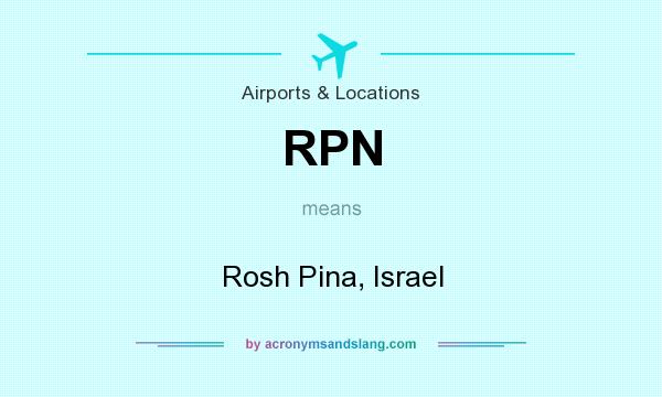 What does RPN mean? It stands for Rosh Pina, Israel