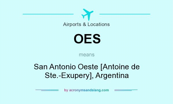 What does OES mean? It stands for San Antonio Oeste [Antoine de Ste.-Exupery], Argentina