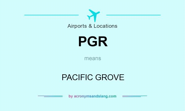 What does PGR mean? It stands for PACIFIC GROVE