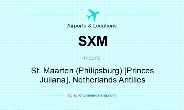 What does SXM mean? It stands for St. Maarten (Philipsburg) [Princes Juliana], Netherlands Antilles