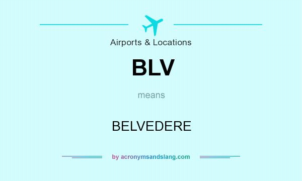 What does BLV mean? It stands for BELVEDERE