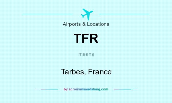 What does TFR mean? It stands for Tarbes, France