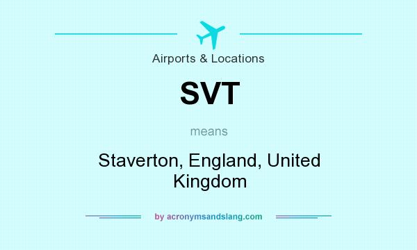 What does SVT mean? It stands for Staverton, England, United Kingdom