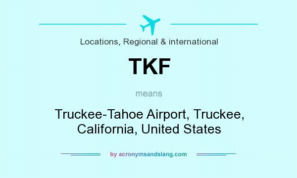 What does TKF mean? It stands for Truckee-Tahoe Airport, Truckee, California, United States