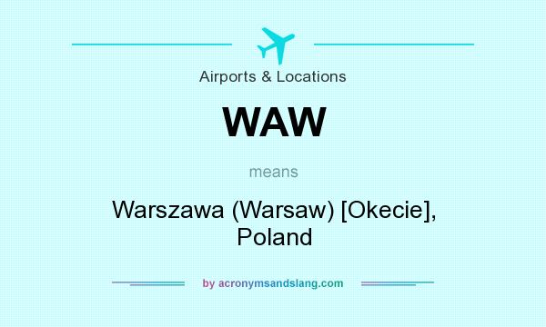 What does WAW mean? It stands for Warszawa (Warsaw) [Okecie], Poland