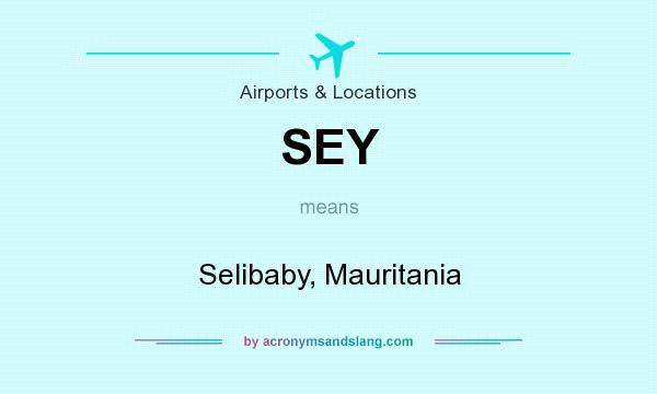 What does SEY mean? It stands for Selibaby, Mauritania