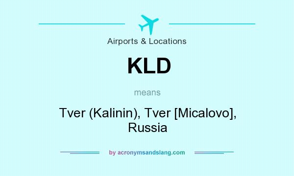 What does KLD mean? It stands for Tver (Kalinin), Tver [Micalovo], Russia