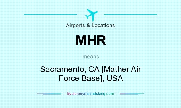 What does MHR mean? It stands for Sacramento, CA [Mather Air Force Base], USA