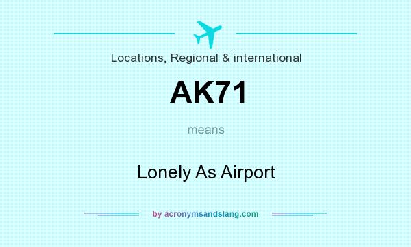 What does AK71 mean? It stands for Lonely As Airport