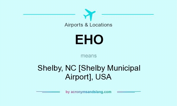 What does EHO mean? It stands for Shelby, NC [Shelby Municipal Airport], USA